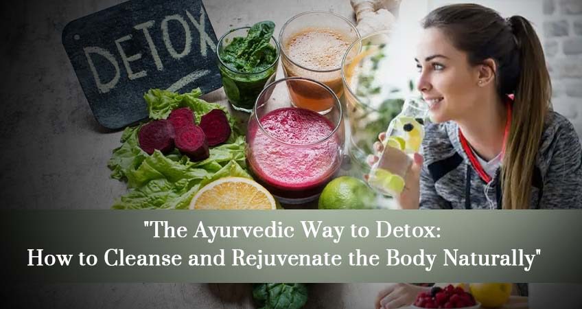 The Ayurvedic Way To Detox | How To Rejuvenate The Body Naturally?